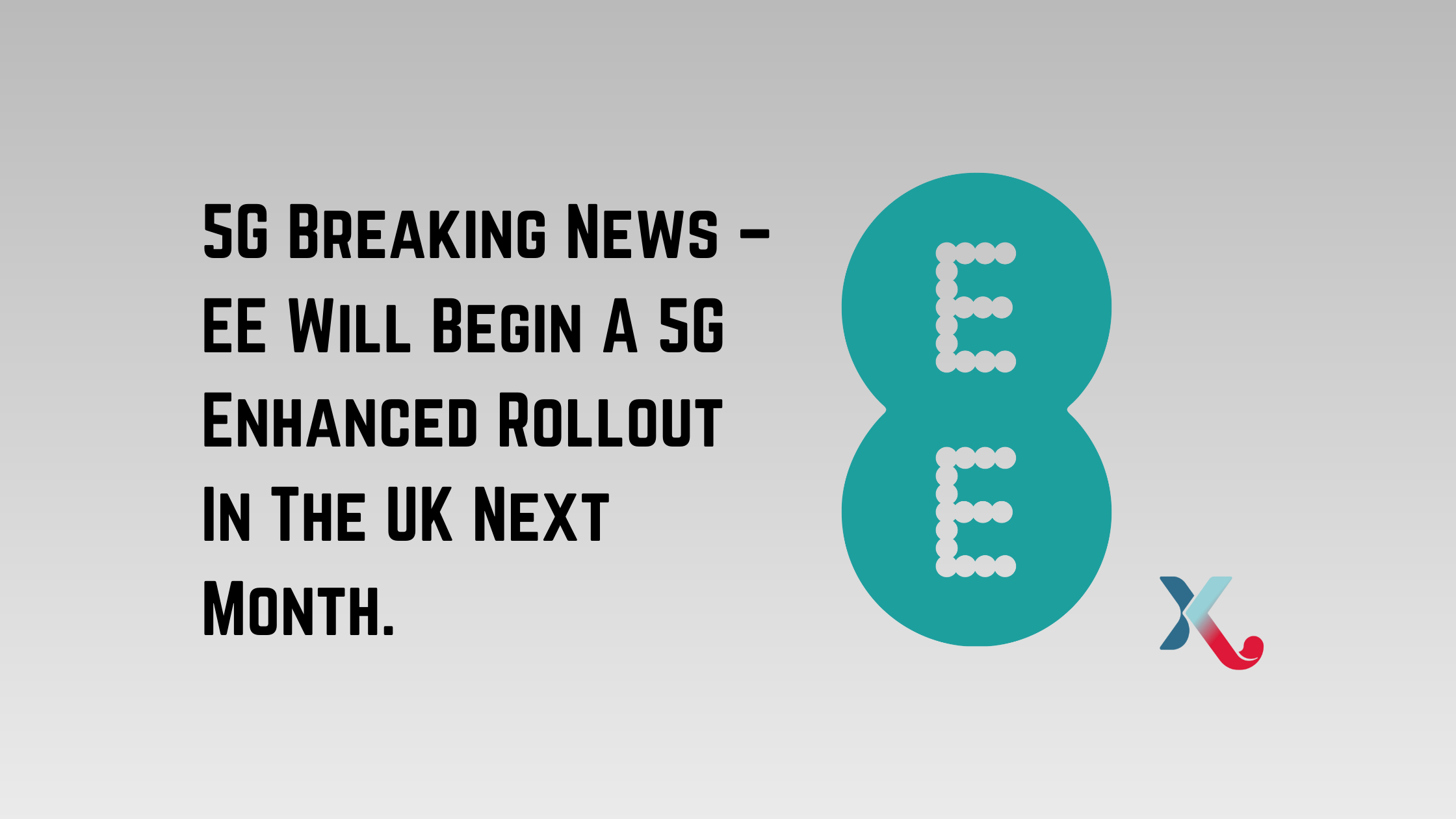 5G Breaking News – EE Will Begin A 5G Enhanced Rollout In The UK Next Month.