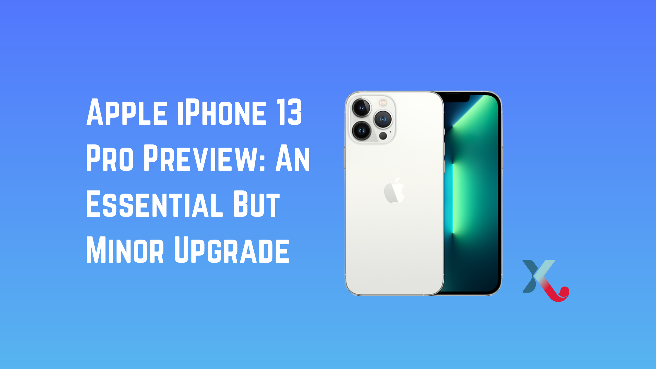 Apple iPhone 13 Pro Preview: An Essential But Minor Upgrade