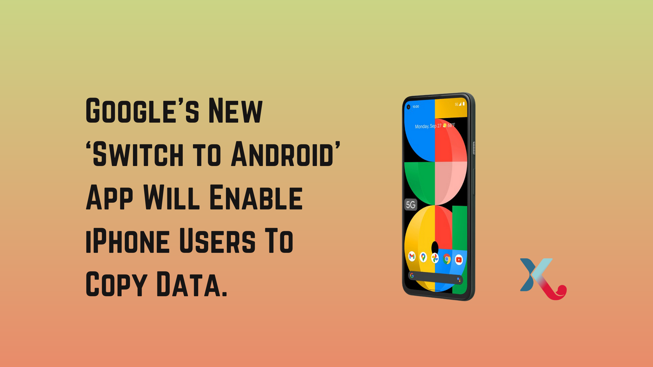 Google’s New ‘Switch to Android’ App Will Enable iPhone Users To Copy Data.