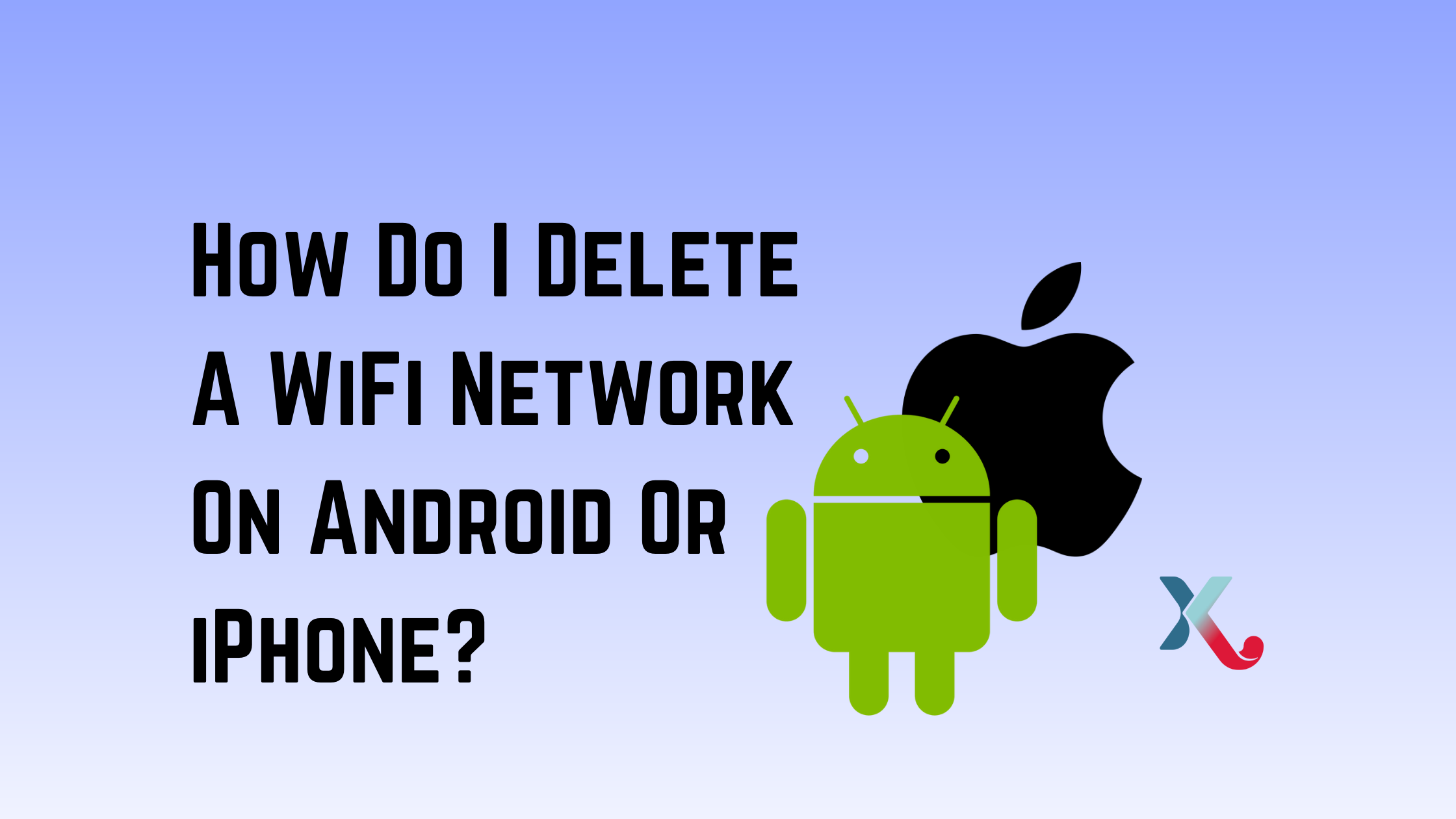 How Do I Delete A WiFi Network On Android Or iPhone?