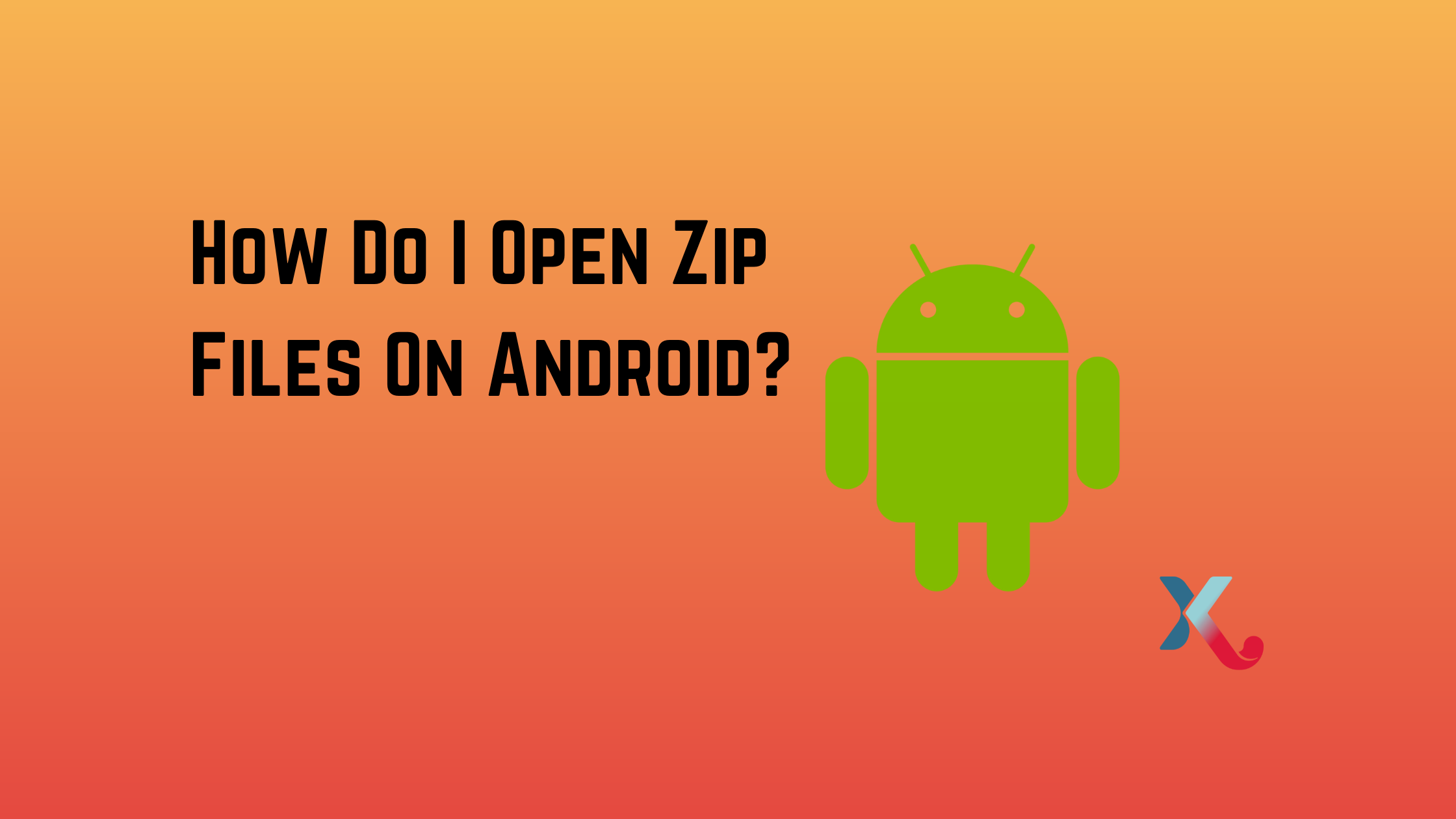 How Do I Open Zip Files On Android?