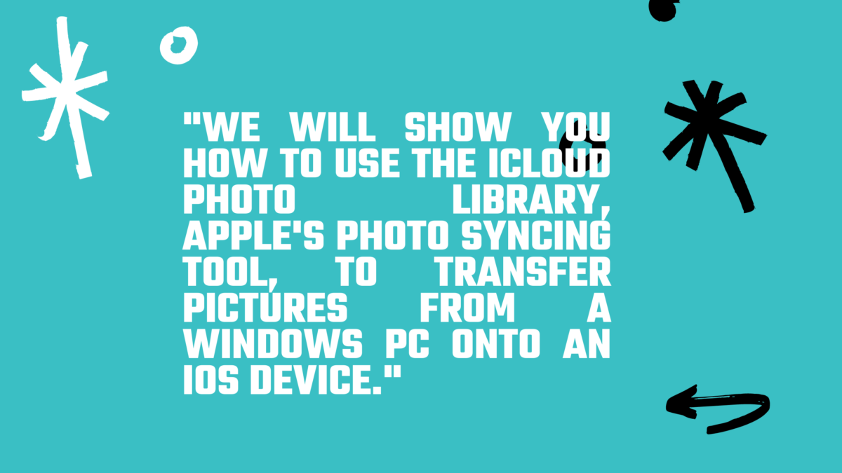 How to use the iCloud Photo Library to transfer pictures from a Windows PC onto an iOS device.