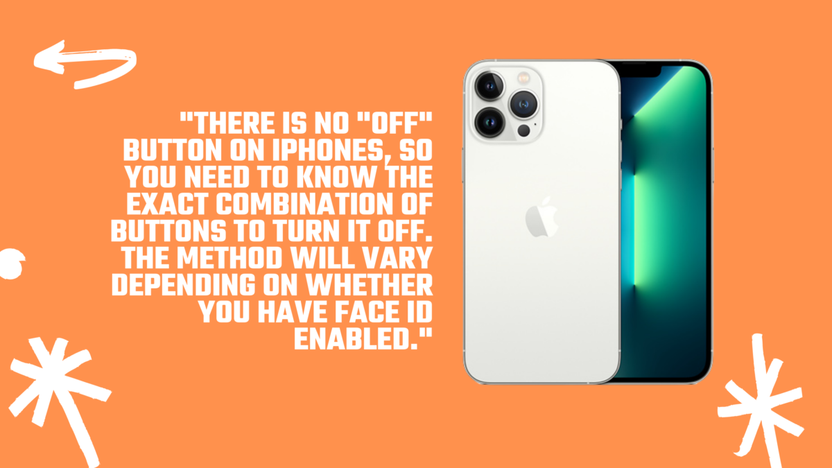 There's no "off" button on an iPhone, so it's not always clear how to turn it off. 