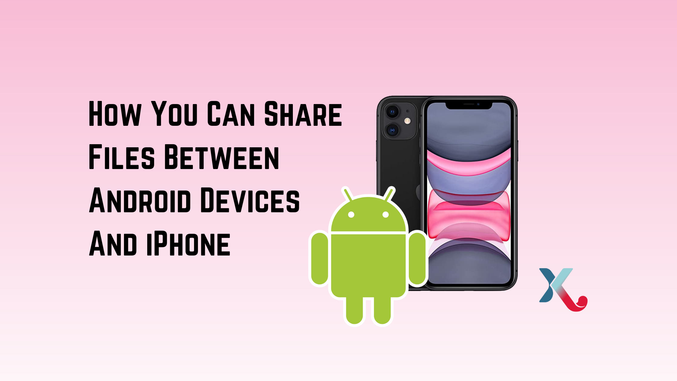 How You Can Share Files Between Android Devices And iPhone