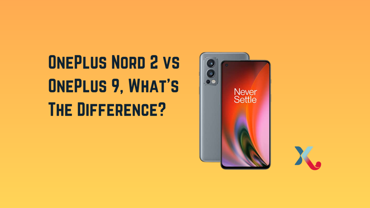 OnePlus Nord 2 vs OnePlus 9 What's The Difference