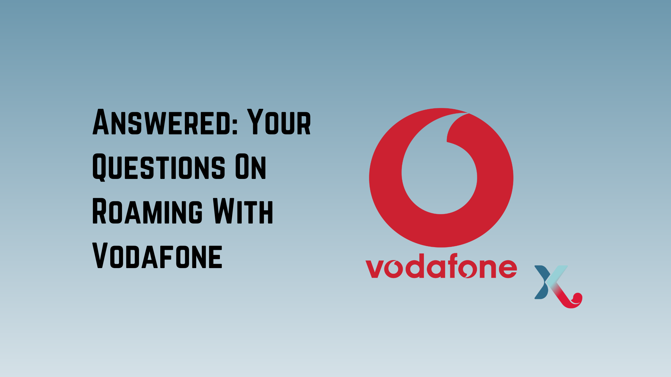 Answered: Your Questions On Roaming With Vodafone – Everything You Ever Wanted To Know But Were Afraid To Ask.