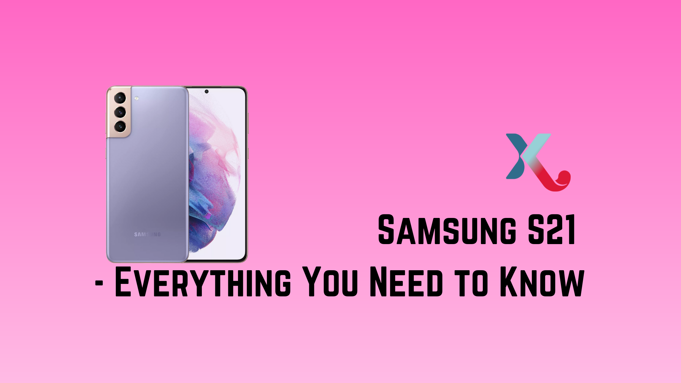 Samsung S21 – Everything You Need To Know