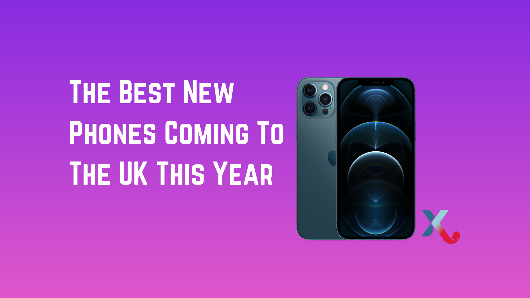 The Best New Phones Coming To The UK This Year