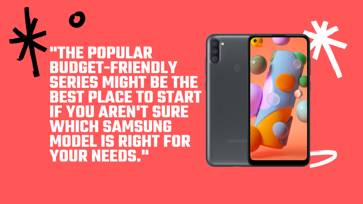 The popular budget-friendly series might be the best place to start if you aren't sure which Samsung model is right for your needs.