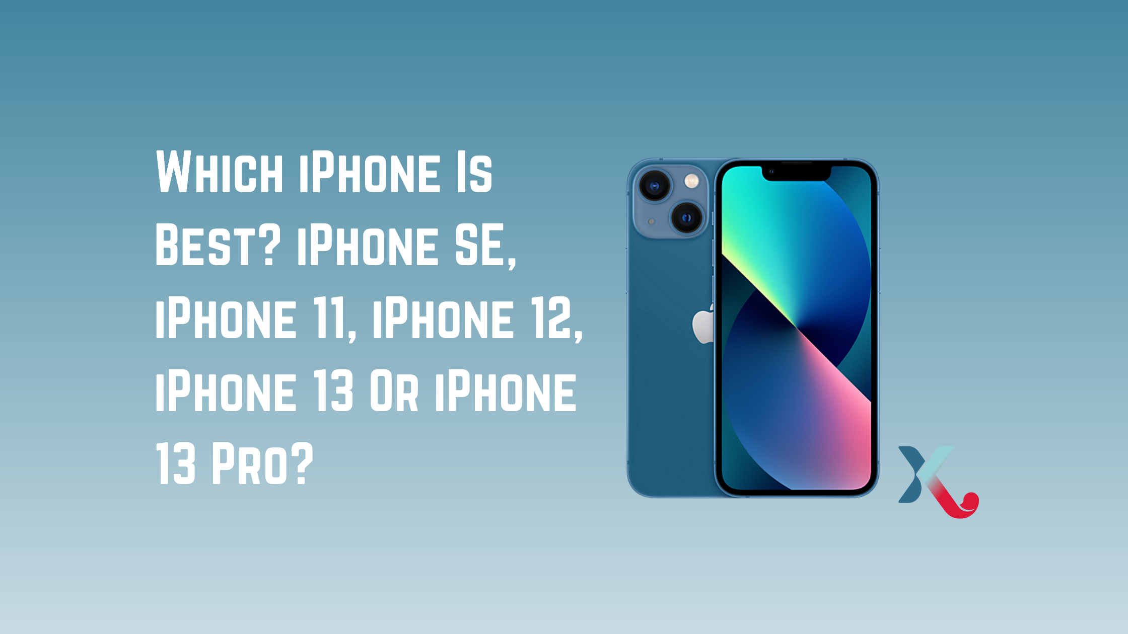 Which iPhone Is Best? iPhone SE, iPhone 11, iPhone 12, iPhone 13 Or iPhone 13 Pro?