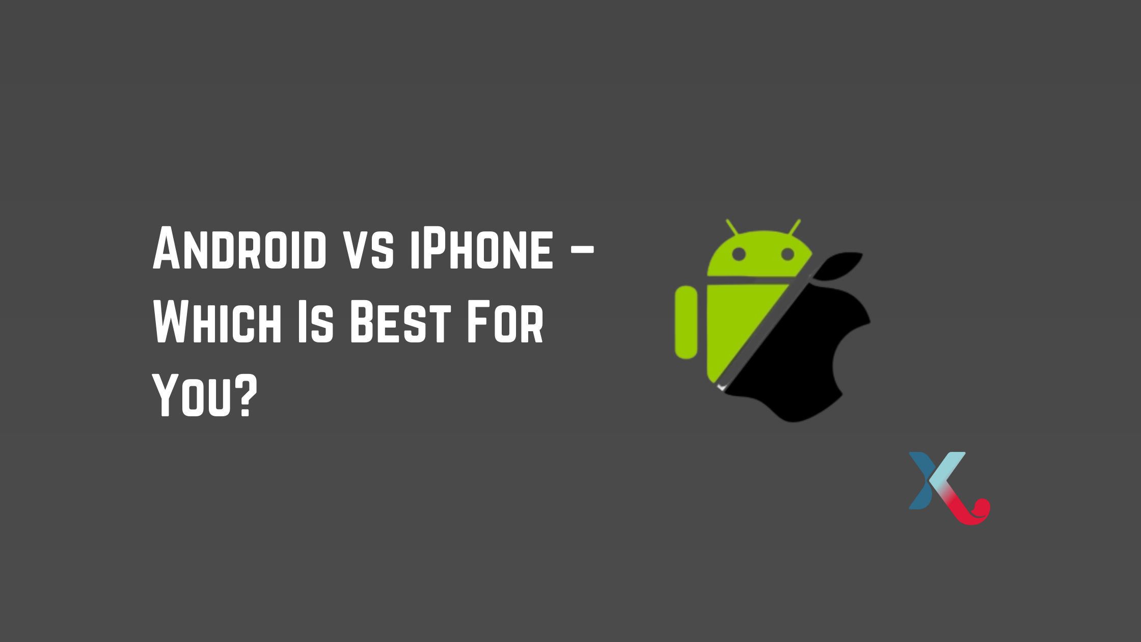 You’ve Been Waiting For This! – Android vs iPhone – Which Is Best For You?