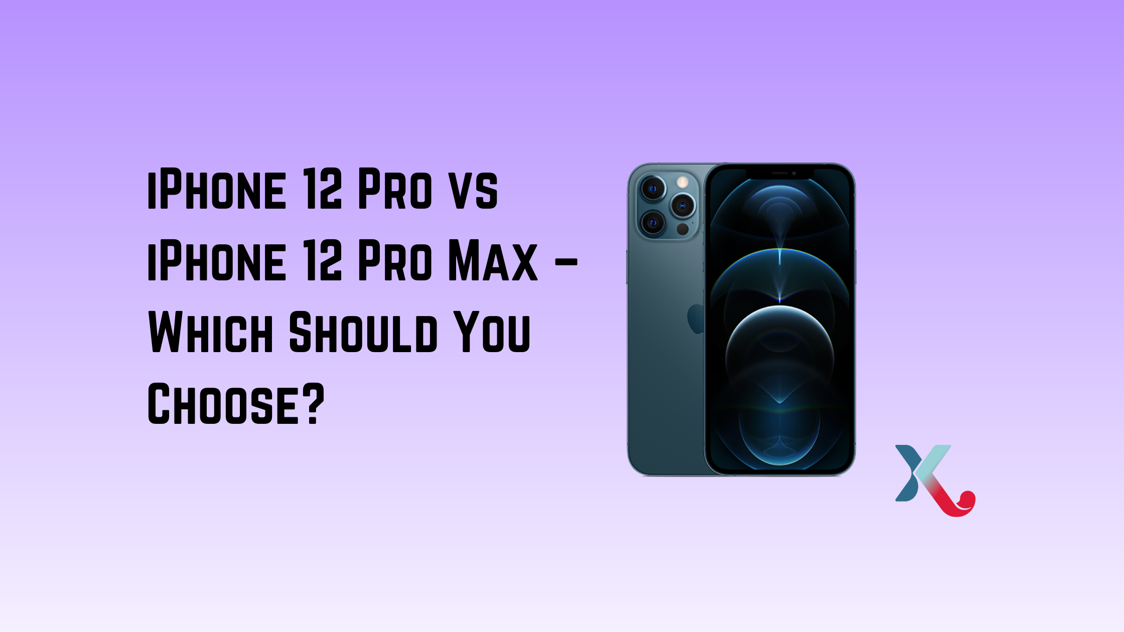 iPhone 12 Pro vs iPhone 12 Pro Max – Which Should You Choose?