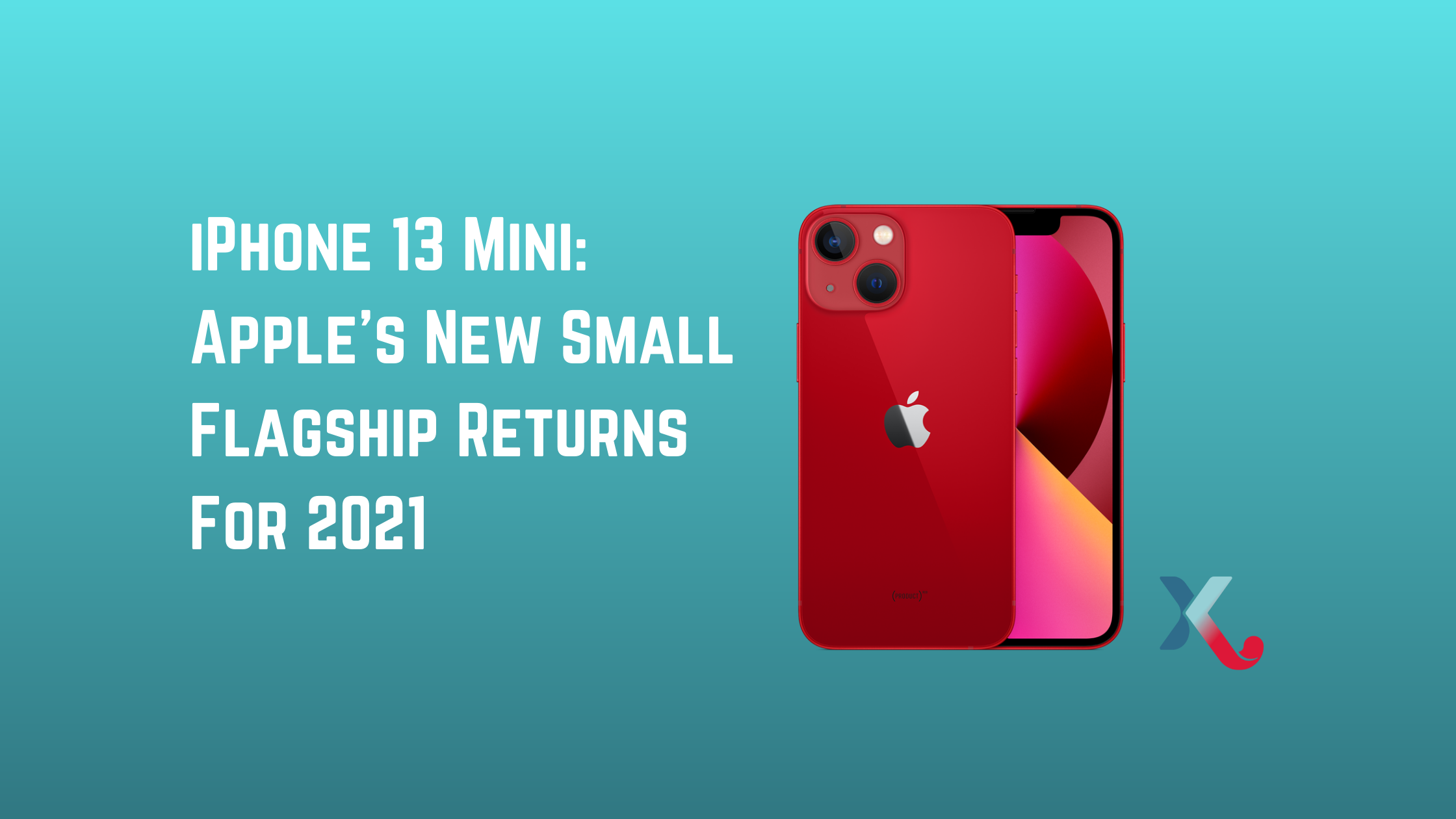 iPhone 13 Mini: Apple’s New Small Flagship Returns For 2021