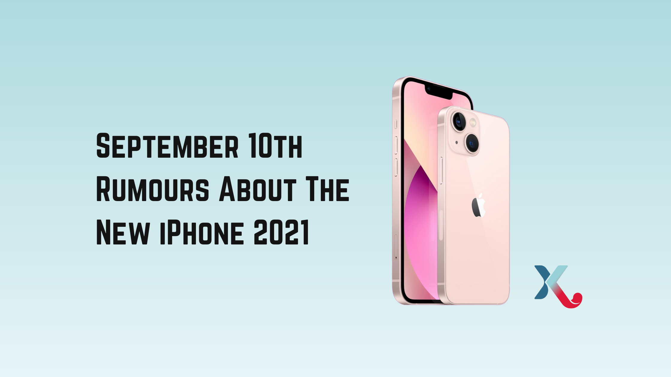 September 10th Rumours About The New iPhone 2021