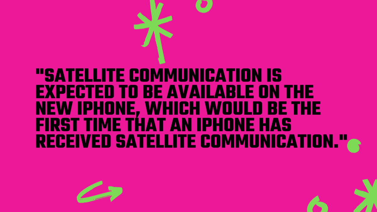 Satellite communication is expected to be available on the new iPhone. 