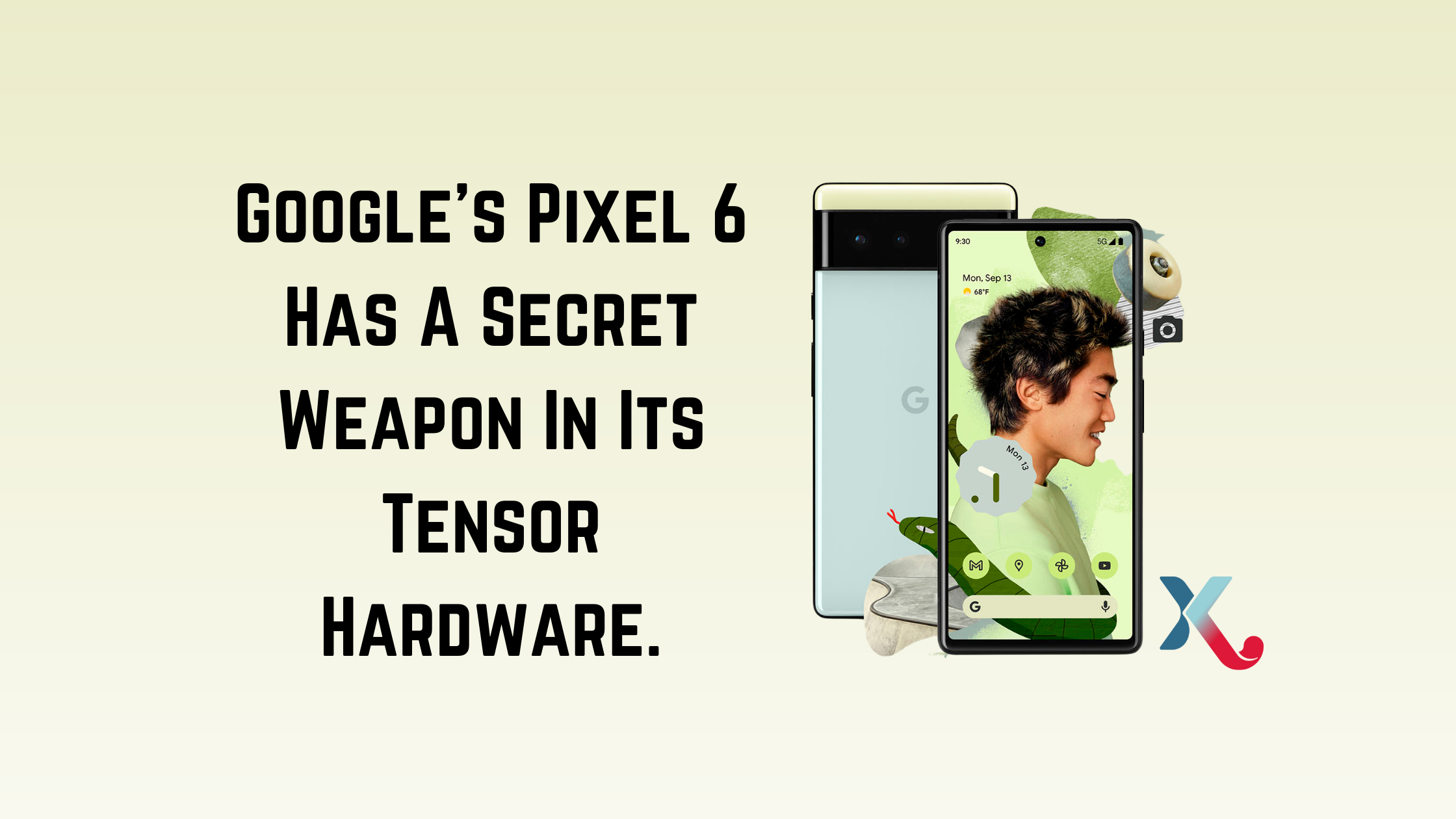 Google’s Pixel 6 Has A Secret Weapon In Its Tensor Hardware.