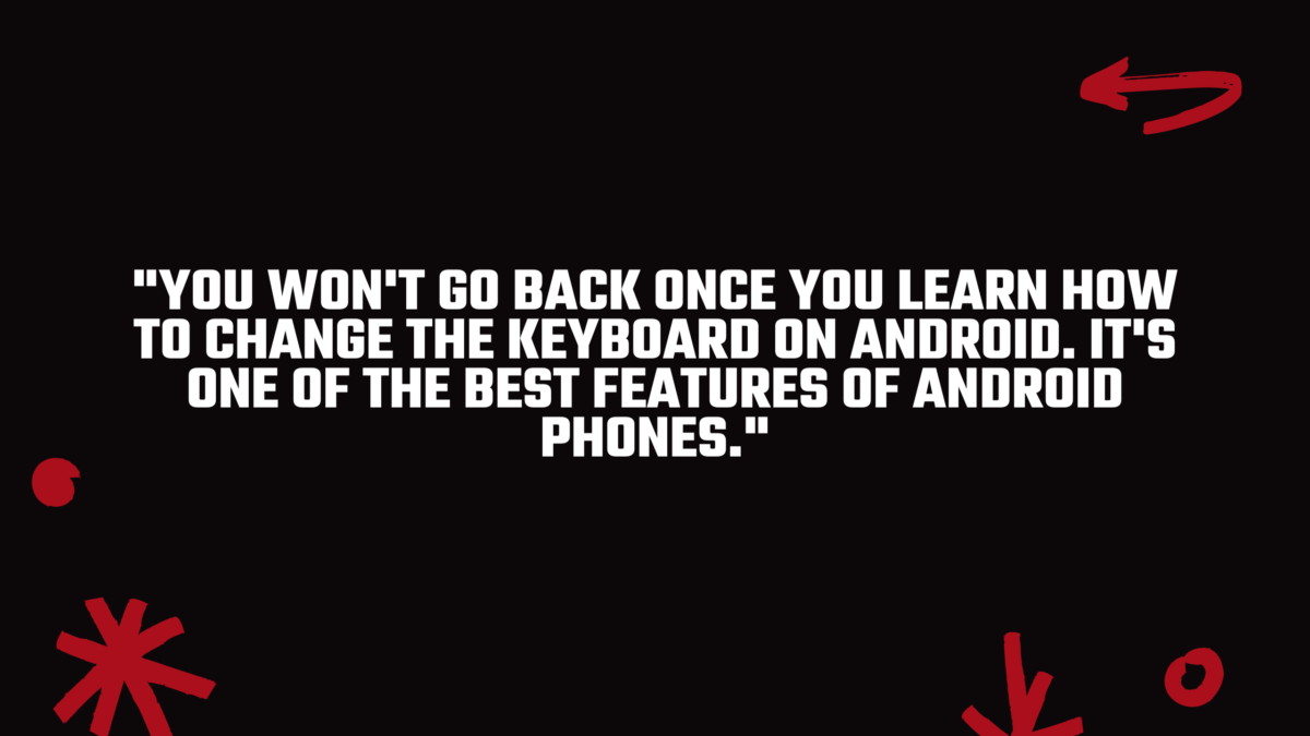 Changing the keyboard in Android allows you to customise your phone to suit you. 