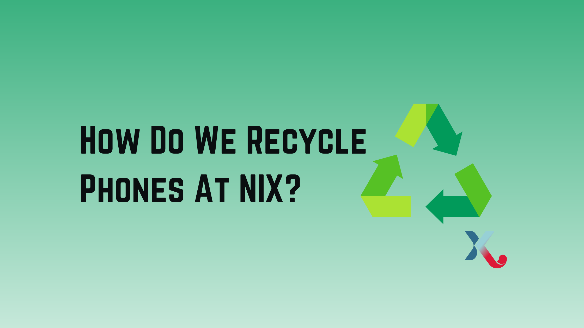 How Do We Recycle Phones At NIX?