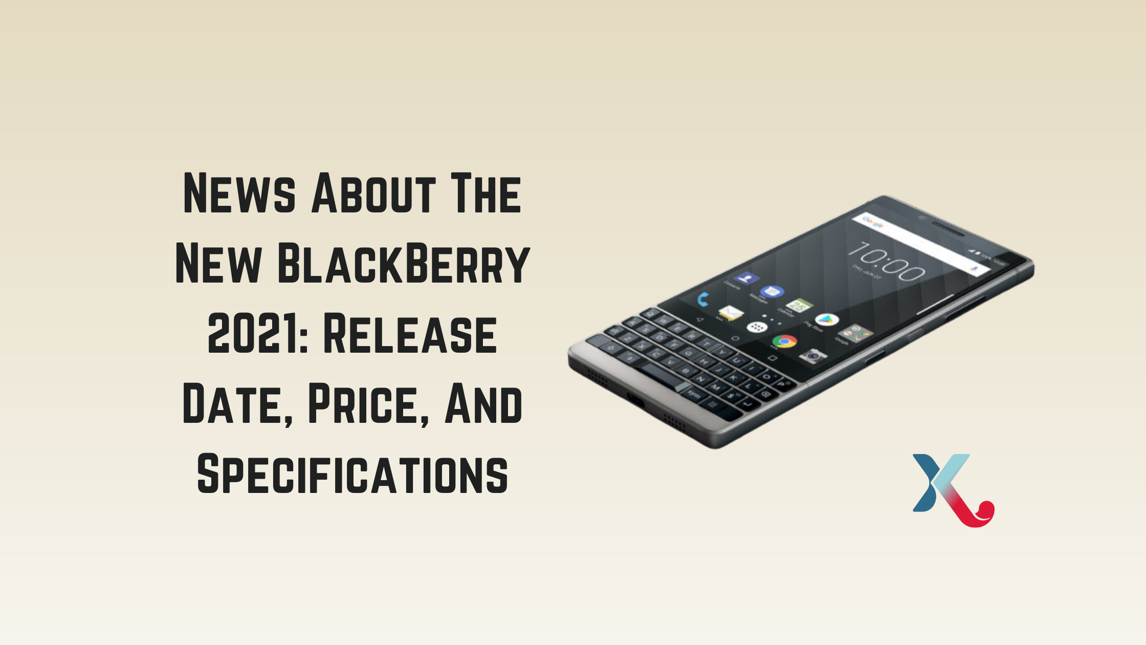 News About The New BlackBerry 2021: Release Date, Price, And Specifications