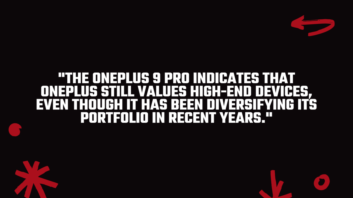 The OnePlus 9 Pro proves that OnePlus can create a true high-end device. 