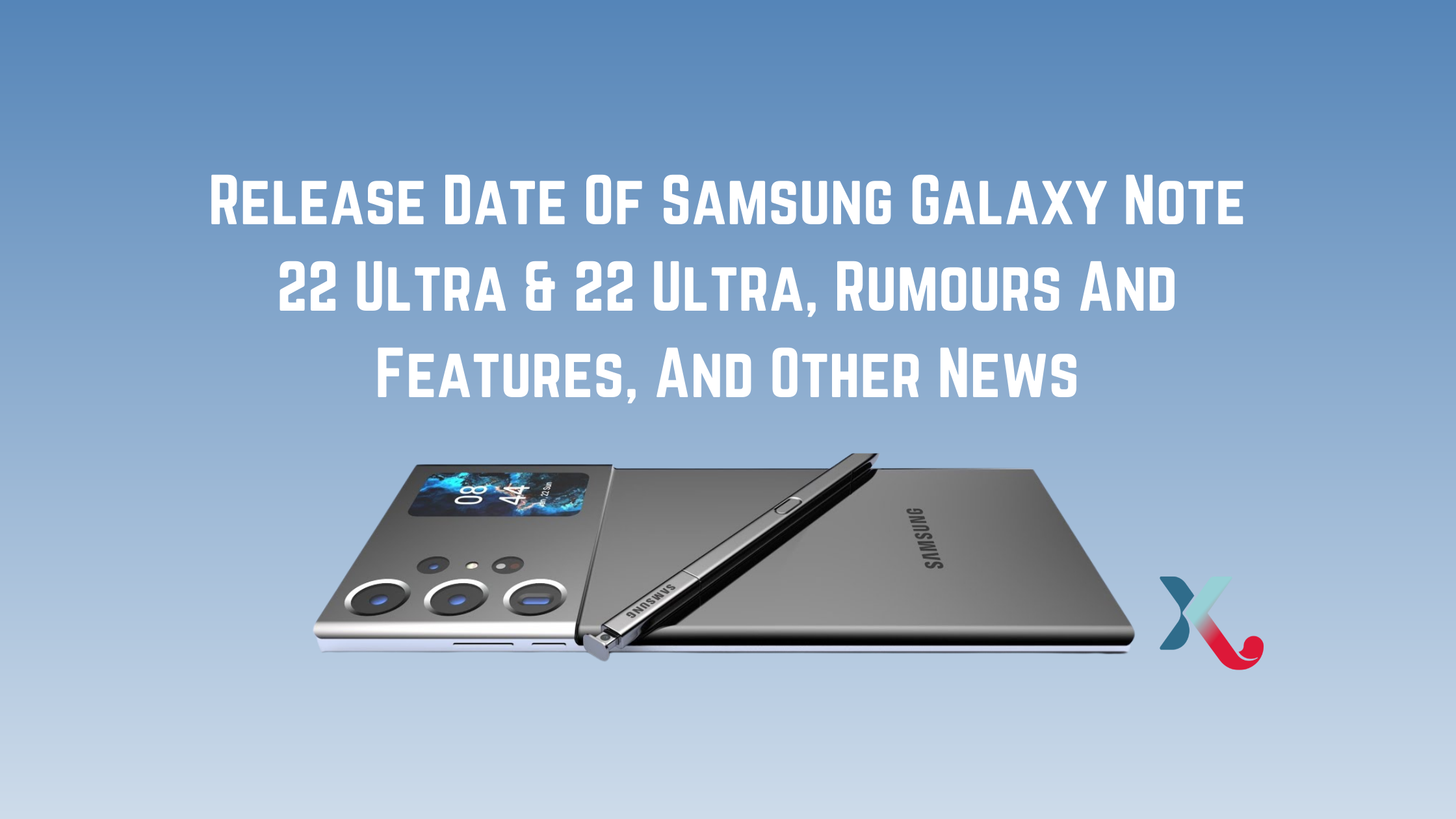 Release Date Of Samsung Galaxy Note 22 Ultra – Rumours, Features, And Other News