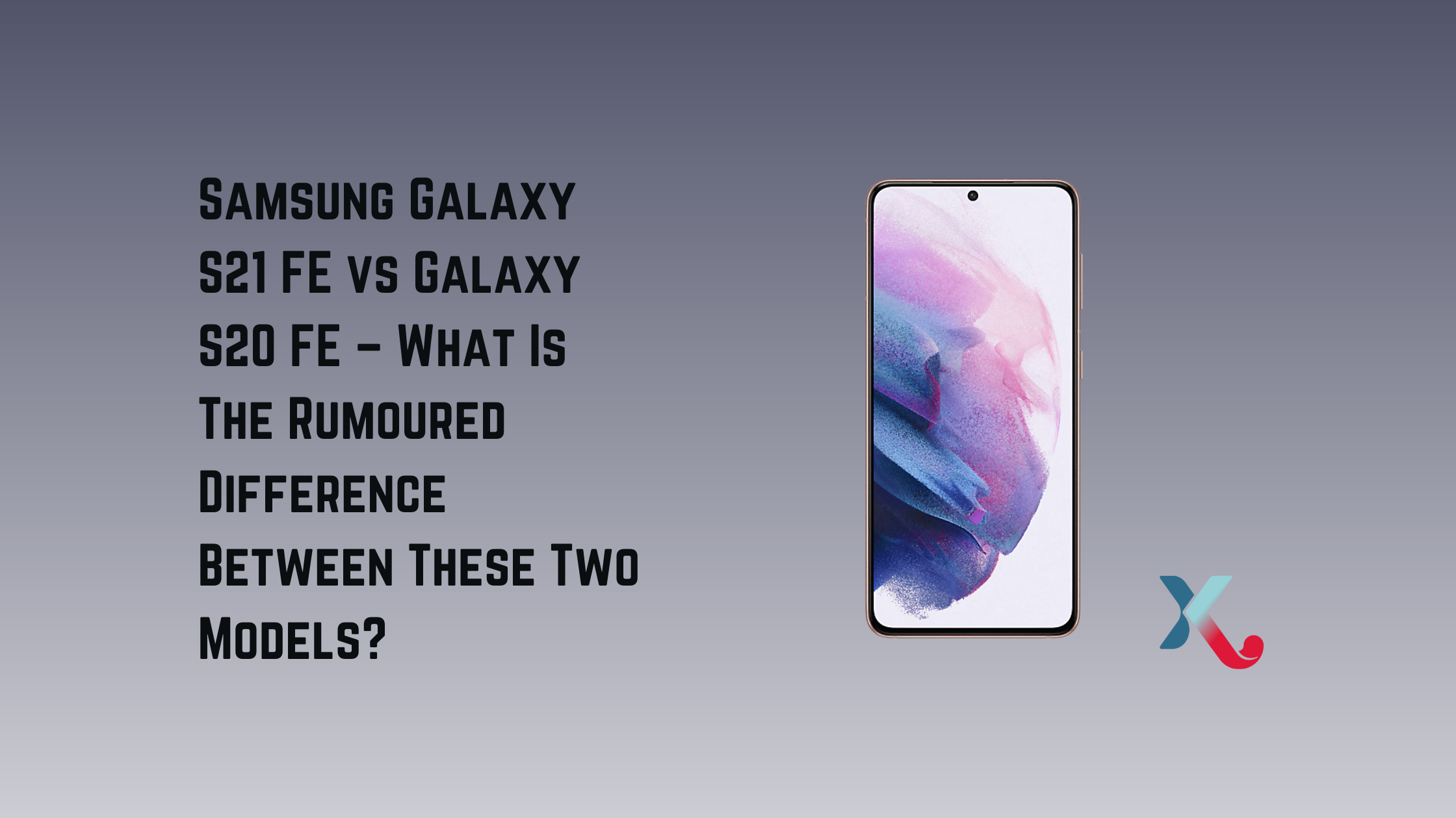 Samsung Galaxy S21 FE vs Galaxy S20 FE – What Is The Rumoured Difference?