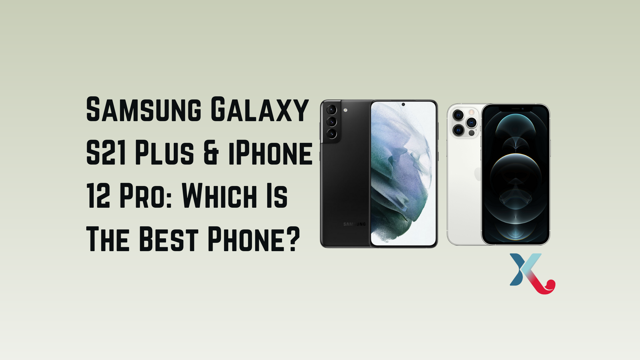 Samsung Galaxy S21 Plus & iPhone 12 Pro: Which Is The Best Phone?