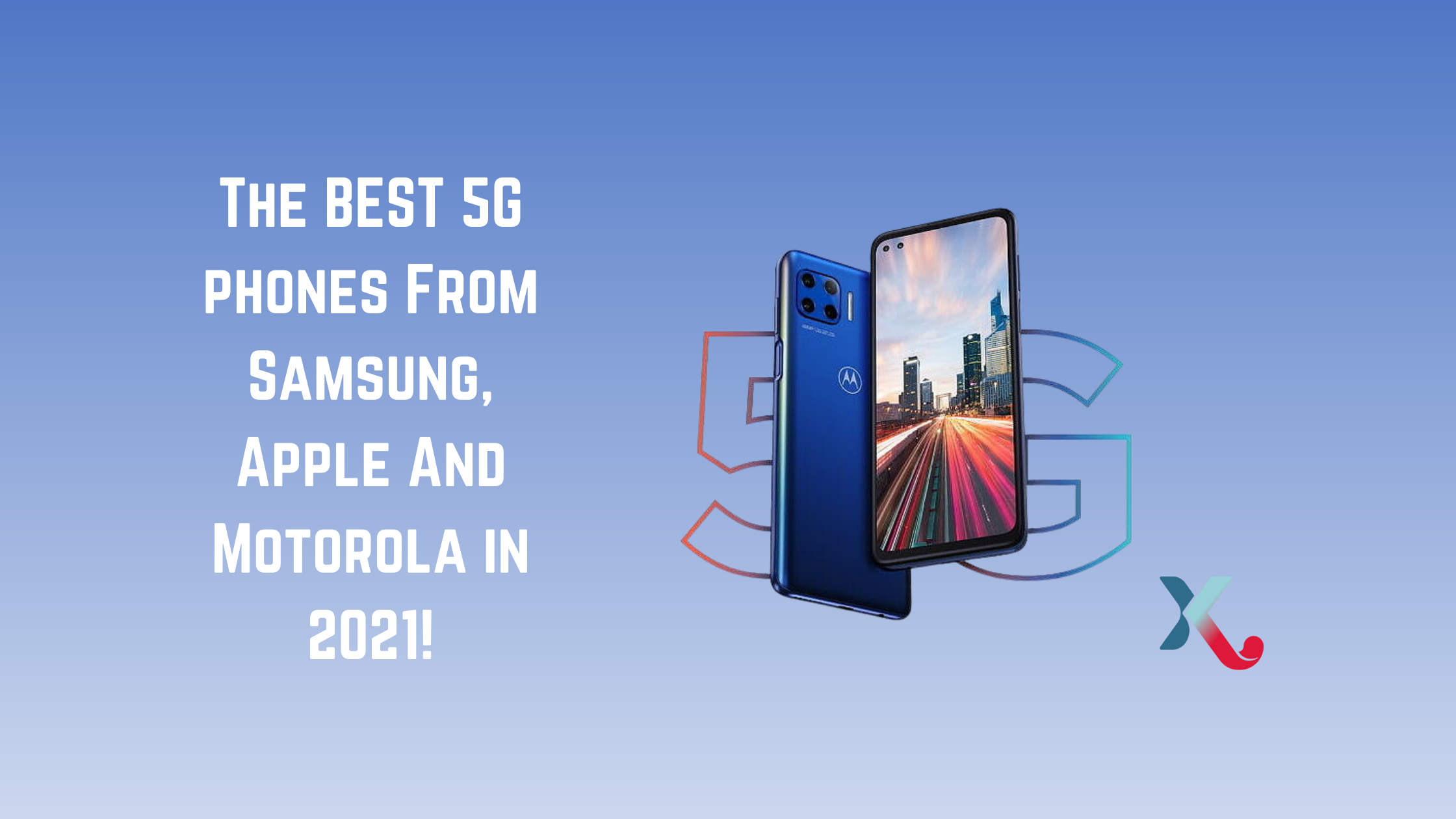 The BEST 5G phones From Samsung, Apple and Motorola in 2021