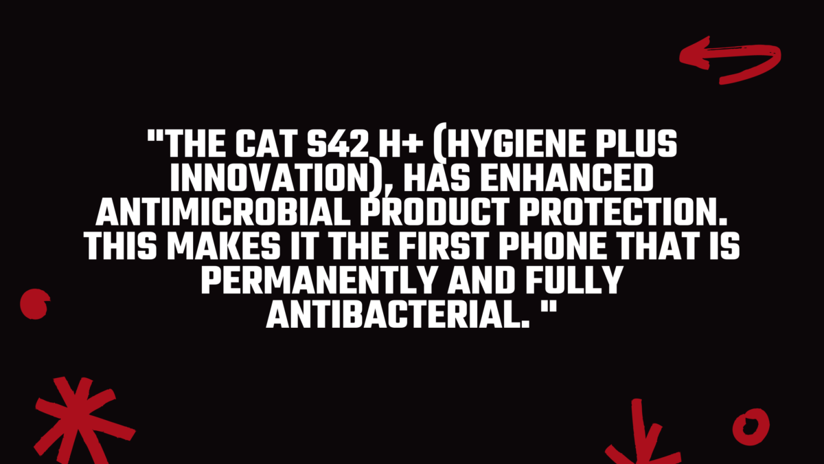 The Cat S42H+'s antimicrobial protection could be perfect in a post-COVID word. 