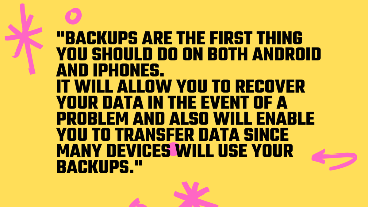 Backing up your data is so highly recommended when transferring your data from your old phone to your new one. 